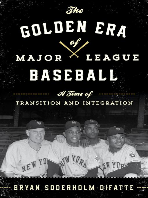 Title details for The Golden Era of Major League Baseball by Bryan Soderholm-Difatte - Available